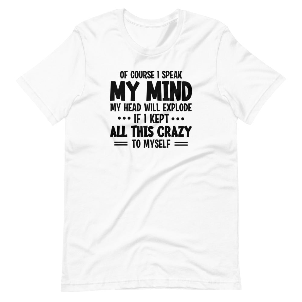 Of Course I Speak My Mind My Head T-Shirt