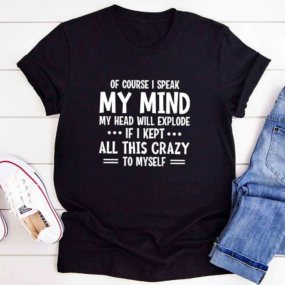 Of Course I Speak My Mind My Head T-Shirt